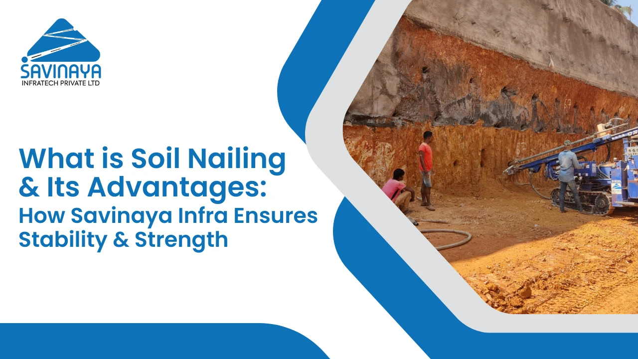 Soil Stabilisation 6 What is Soil Nailing & Its Advantages: How Savinaya Infra Ensures Stability & Strength