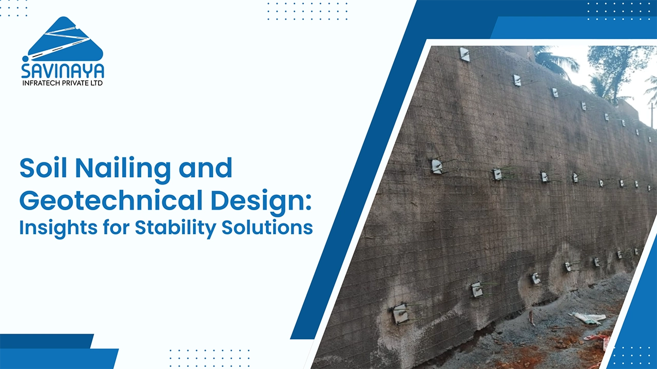 Soil Nailing and Geo Technical Designs Insights for Stability Solutions