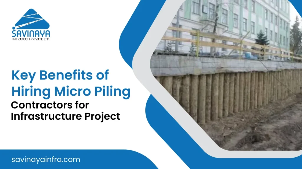 Benefits of hiring micro piling contractors for infrastructure project by savinaya infratech