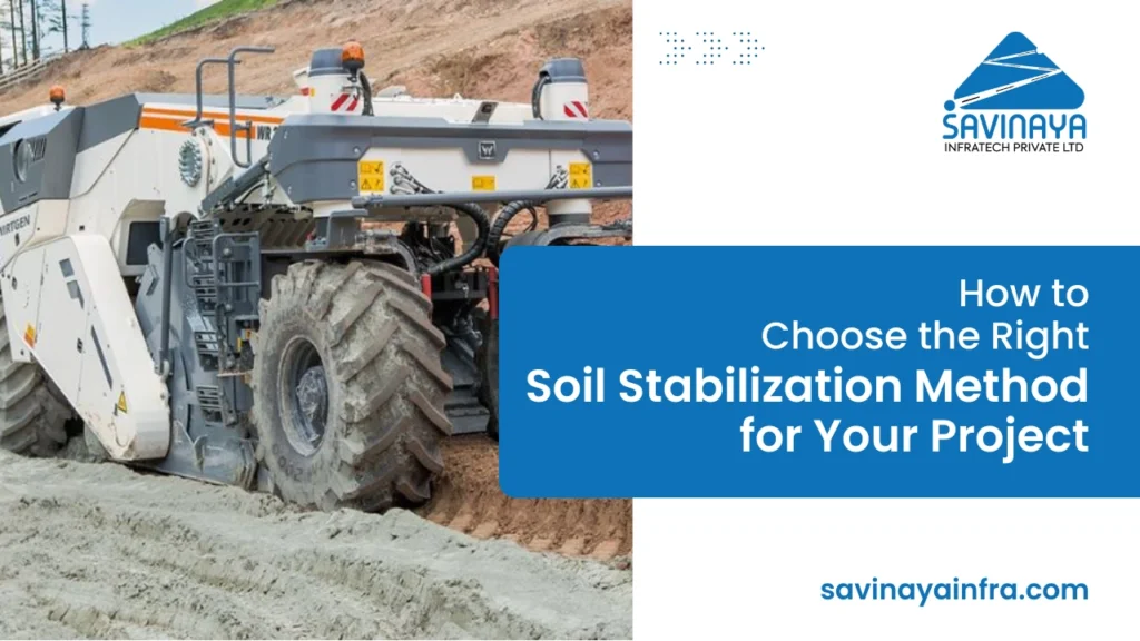 A blog guide on how to choose the right soil stabilization method for a construction project